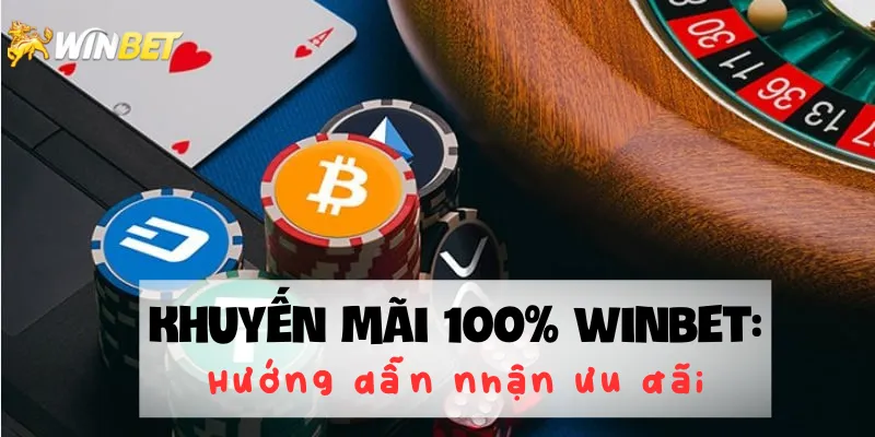 Khuyến mãi 100% Winbet Hướng dẫn nhận ưu đãi