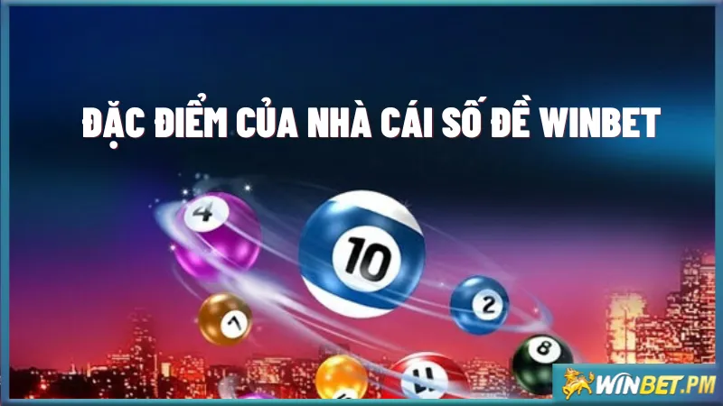 Đặc điểm của nhà cái số đề Winbet trực tuyến