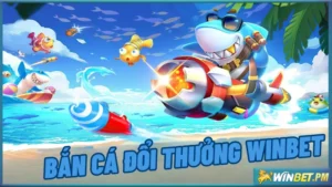 bắn cá đổi thưởng Winbet